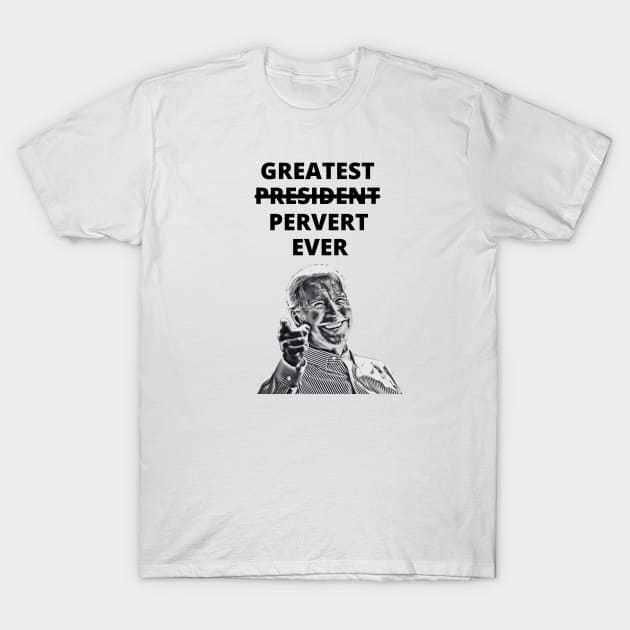 Greatest Pervert Ever (Joe Biden) T-Shirt by MindBoggling